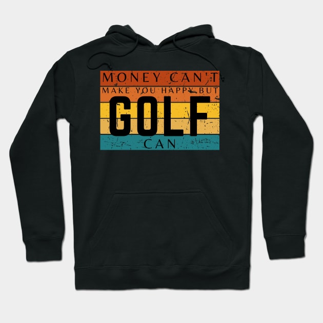 Money Can't Make You Happy But Golf Can Hoodie by HobbyAndArt